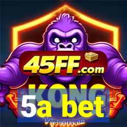 5a bet